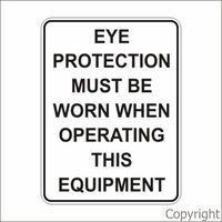 Mandatory Sign - Eye Protection Must Be Worn When Operating This Equipment