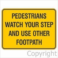 Pedestrians Watch Your Step and Use Other Footpath Sign